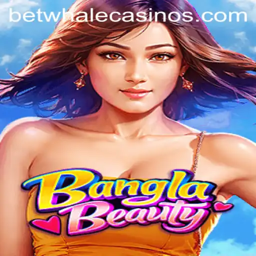 Exploring BanglaBeauty: An Engaging Game with BetWhale